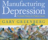 Manufacturing Depression: The Secret History of an American Disease 2010 9781400115440 Front Cover