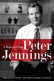 Peter Jennings A Reporter's Life 2008 9781586486440 Front Cover