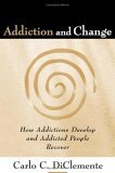 Addiction and Change How Addictions Develop and Addicted People Recover cover art