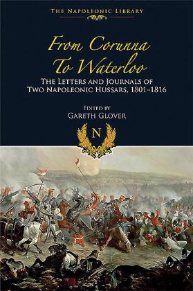 From Corunna to Waterloo: the Letters and Journals of Two Napoleonic Hussars, 1801-1816  9781848328440 Front Cover