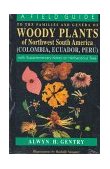 Field Guide to the Families and Genera of Woody Plants of Northwest South America With Supplementary Notes on Herbaceous Taxa