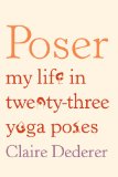 Poser My Life in Twenty-Three Yoga Poses  9780374236441 Front Cover
