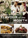 Victoria and Lucinda's Flavour of the Month A Year of Food and Flowers 2008 9780714531441 Front Cover