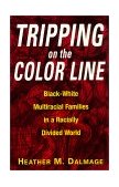 Tripping on the Color Line Black-White Multiracial Families in a Racially Divided World  9780813528441 Front Cover