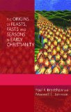 Origins of Feasts, Fasts, and Seasons in Early Christianity 
