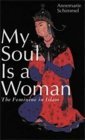 My Soul Is a Woman The Feminine in Islam cover art