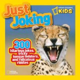 National Geographic Kids Just Joking 300 Hilarious Jokes, Tricky Tongue Twisters, and Ridiculous Riddles 2012 9781426309441 Front Cover