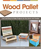 Wood Pallet Projects Cool and Easy-To-Make Projects for the Home and Garden cover art