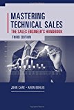Mastering Technical Sales The Sales Engineer&#39;s Handbook, Third Edition