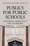 Publics for Public Schools Legitimacy, Democracy, and Leadership  9781612052441 Front Cover