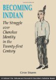Becoming Indian The Struggle over Cherokee Identity in the Twenty-First Century (Resident Scholar) (School for Advanced Research Resident Scholar)