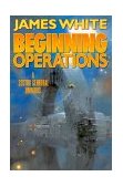 Beginning Operations A Sector General Omnibus: Hospital Station, Star Surgeon, Major Operation 2001 9780312875442 Front Cover