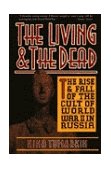 Living and the Dead The Rise and Fall of the Cult of World War II in Russia cover art