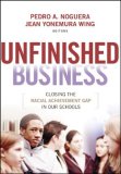 Unfinished Business Closing the Racial Achievement Gap in Our Schools cover art