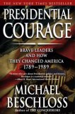 Presidential Courage Brave Leaders and How They Changed America 1789-1989 2008 9780743257442 Front Cover