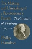 Making and Unmaking of a Revolutionary Family The Tuckers of Virginia, 1752-1830