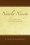 Nearly Ninety The Life and Times of John R. Rosser 2010 9781450017442 Front Cover