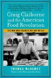 Man Who Changed the Way We Eat Craig Claiborne and the American Food Renaissance 2013 9781451698442 Front Cover