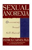 Sexual Anorexia Overcoming Sexual Self-Hatred  9781568381442 Front Cover