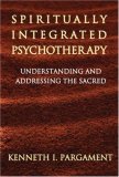 Spiritually Integrated Psychotherapy Understanding and Addressing the Sacred  9781572308442 Front Cover
