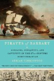 Pirates of Barbary Corsairs, Conquests and Captivity in the Seventeenth-Century Mediterranean 2011 9781594485442 Front Cover