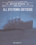 All Stations! Distress! April 15, 1912: the Day the Titanic Sank 2010 9781596436442 Front Cover