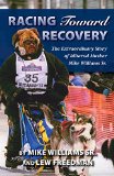 Racing Toward Recovery The Extraordinary Story of Alaska Musher Mike Williams Sr 2015 9781941821442 Front Cover