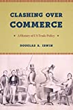 Clashing over Commerce: A History of Us Trade Policy  9780226678443 Front Cover