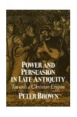 Power and Persuasion Late Antiquity Towards a Christian Empire cover art