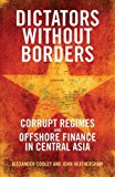 Dictators Without Borders Power and Money in Central Asia  9780300208443 Front Cover