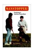 Manstopper! Training a Canine Guardian 1998 9780876051443 Front Cover