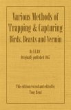 Various Methods of Trapping and Capturing Birds, Beasts and Vermin 2007 9781406787443 Front Cover