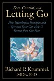 Fear, Control, and Letting Go How Psychological Principles and Spiritual Faith Can Help Us Recover from Our Fears 2013 9781449782443 Front Cover