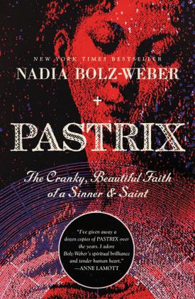 Pastrix: The Cranky, Beautiful Faith of a Sinner & Saint  9781546012443 Front Cover