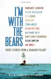 I'm with the Bears Short Stories from a Damaged Planet  9781844677443 Front Cover