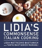 Lidia's Commonsense Italian Cooking 150 Delicious and Simple Recipes Anyone Can Master: a Cookbook 2013 9780385349444 Front Cover