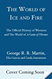 World of Ice and Fire The Untold History of Westeros and the Game of Thrones  9780553805444 Front Cover