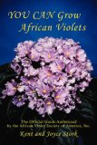 You Can Grow African Violets The Official Guide Authorized by the African Violet Society of America, Inc 2007 9780595443444 Front Cover