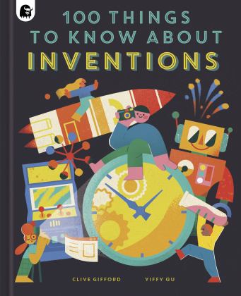 100 Things to Know about Inventions  9780711263444 Front Cover