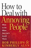 How to Deal with Annoying People What to Do When You Can't Avoid Them  9780736914444 Front Cover