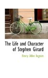 Life and Character of Stephen Girard 2009 9781110498444 Front Cover