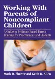 Working with Parents of Noncompliant Children A Guide to Evidence-Based Parent Training for Practitioners and Students cover art