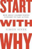 Start with Why How Great Leaders Inspire Everyone to Take Action 2011 9781591846444 Front Cover