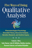 Five Ways of Doing Qualitative Analysis Phenomenological Psychology, Grounded Theory, Discourse Analysis, Narrative Research, and Intuitive Inquiry  9781609181444 Front Cover