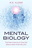 Mental Biology The New Science of How the Brain and Mind Relate 2014 9781616149444 Front Cover