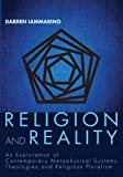 Religion and Reality An Exploration of Contemporary Metaphysical Systems, Theologies, and Religious Pluralism 2013 9781620322444 Front Cover