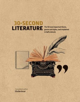 30-Second Literature The 50 Most Important Forms, Genres and Styles, Each Explained in Half a Minute  9781782408444 Front Cover