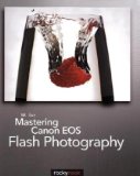 Mastering Canon EOS Flash Photography 2010 9781933952444 Front Cover