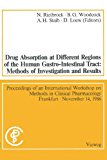 Drug Absorption at Different Regions of the Human Gastro-Intestinal Tract Methods of Investigation and Results - Proceedings of an International Workshop on Methods in Clinical Pharmacology Frankfurt, November 14, 1986 1987 9783528079444 Front Cover