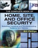 Complete Book of Home, Site and Office Security Selecting, Installing and Troubleshooting Systems and Devices 2006 9780071467445 Front Cover